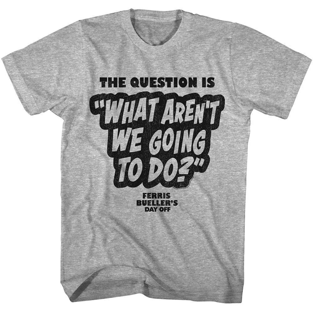 Ferris Bueller The Question Is Unisex T Shirt